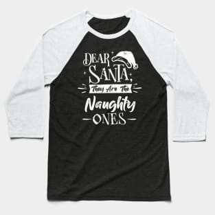 Dear santa they are the naughty ones Funny Christams Baseball T-Shirt